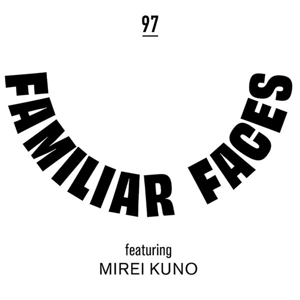 Familiar Faces with Mirei Kuno
